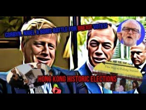 Hong Kong Historic Elections; Corbyn, Nigel and Boris Battle For Brexit Votes!