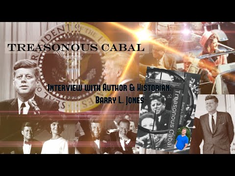 Treasonous Cabal: An Eye Opening Interview with JFK Historian & Author Barry L. Jones