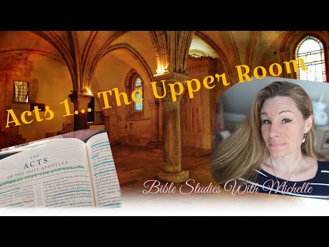 Bible Studies With Michelle: Acts 1- The Upper Room