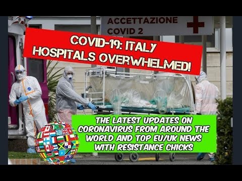 Covid-19: Italy Hospitals Reach Breaking Point; Coronavirus World Update, & Top EU/UK News 3-22-2020