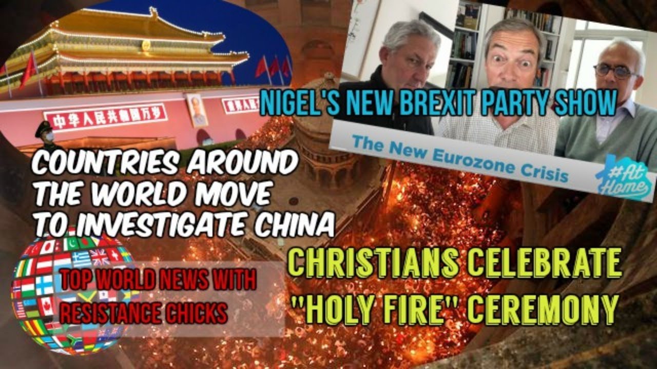 Countries Demand China Investigation, EU Showing Cracks, Nigel’s New #Brexit Party Show 4/19/2020