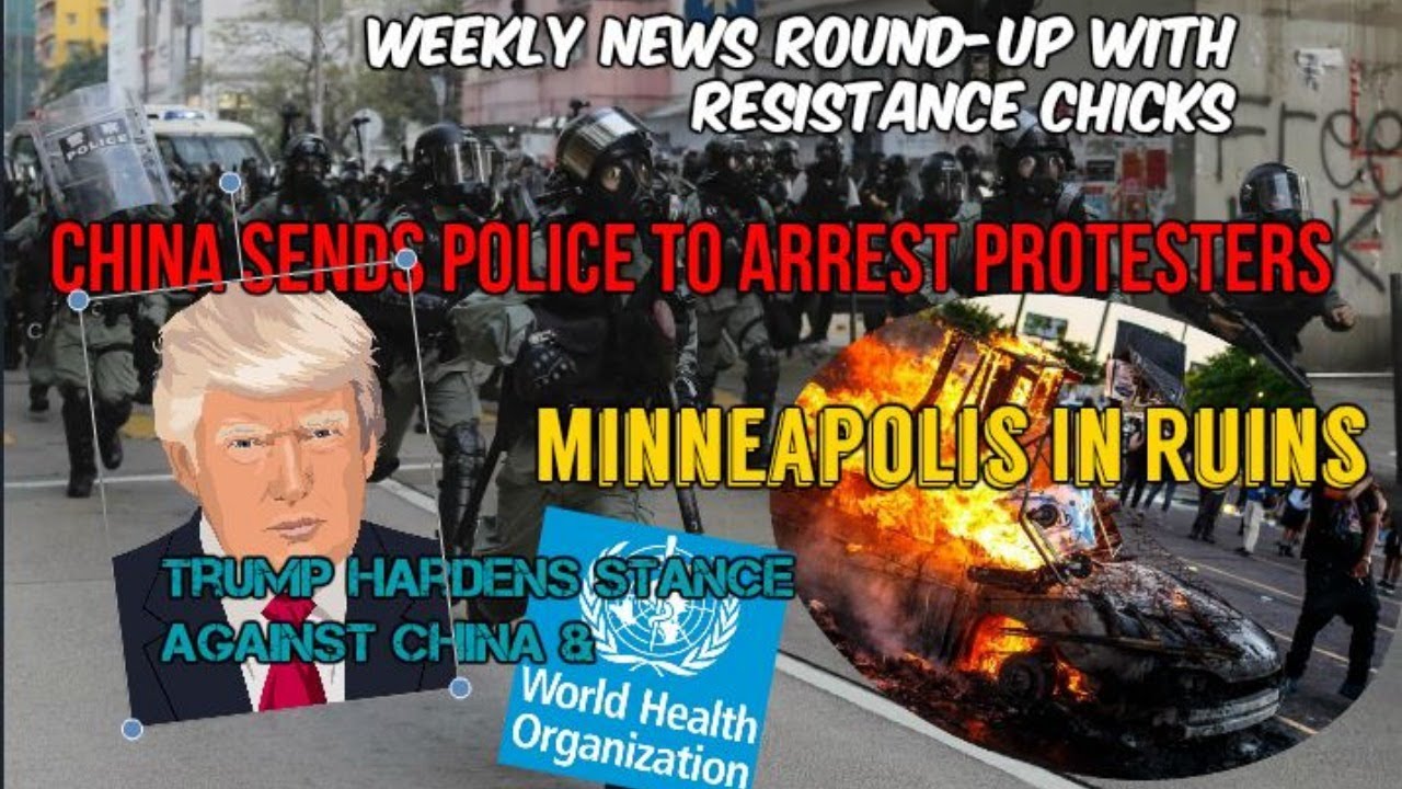 China Arrests Protesters; Trump Against WHO; RIOTS In Minneapolis; Weekly Round-up 5/29/2020