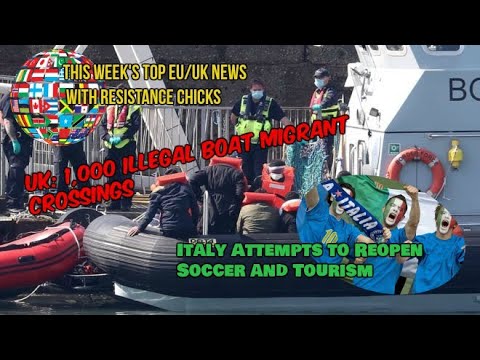 UK: 1,000 Illegal Boat Migrants; Germany & Italy Attempts Opening Soccer & Tourism 5/17/2020