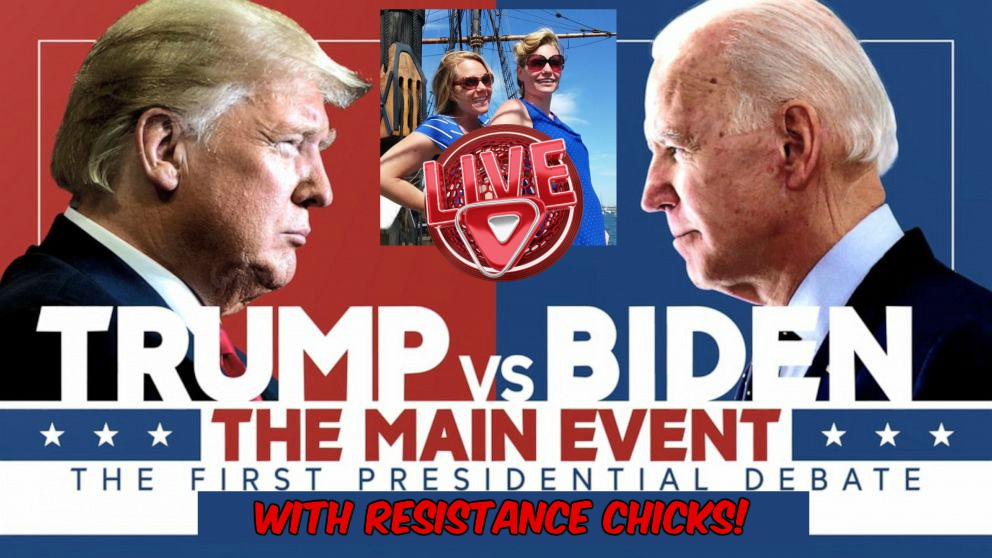 TRUMP vs. Biden! First Presidential Debate: LIVE Coverage WITH Resistance Chicks