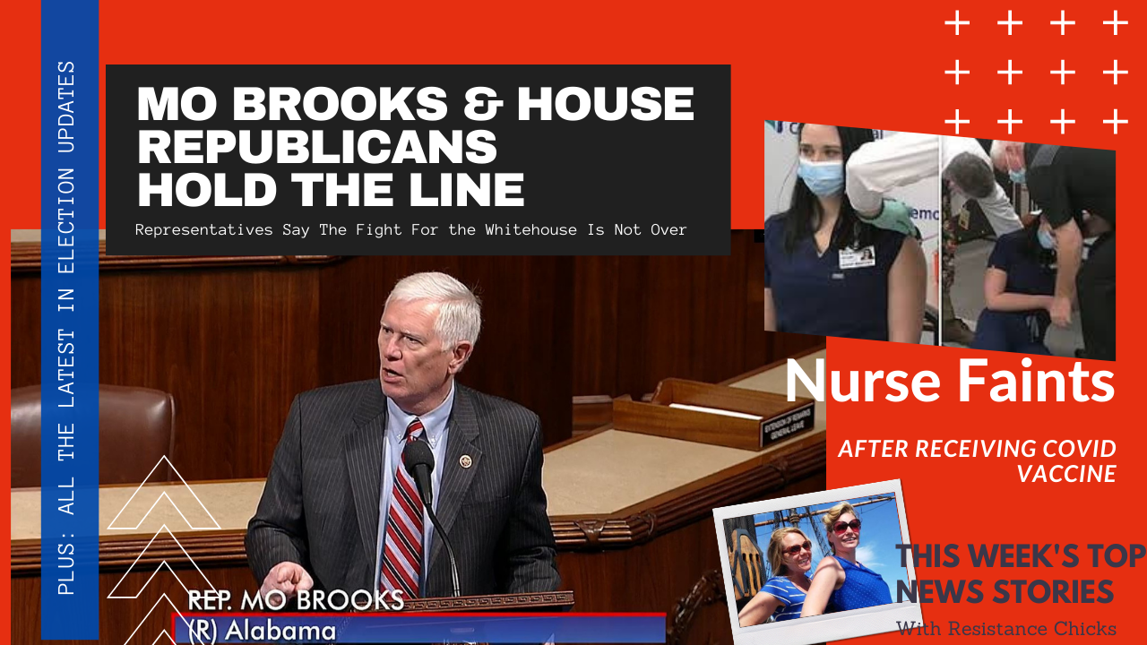 Mo Brooks & House Reps HOLD THE LINE; Nurse Faints After Vaccine; Weekly News Roundup