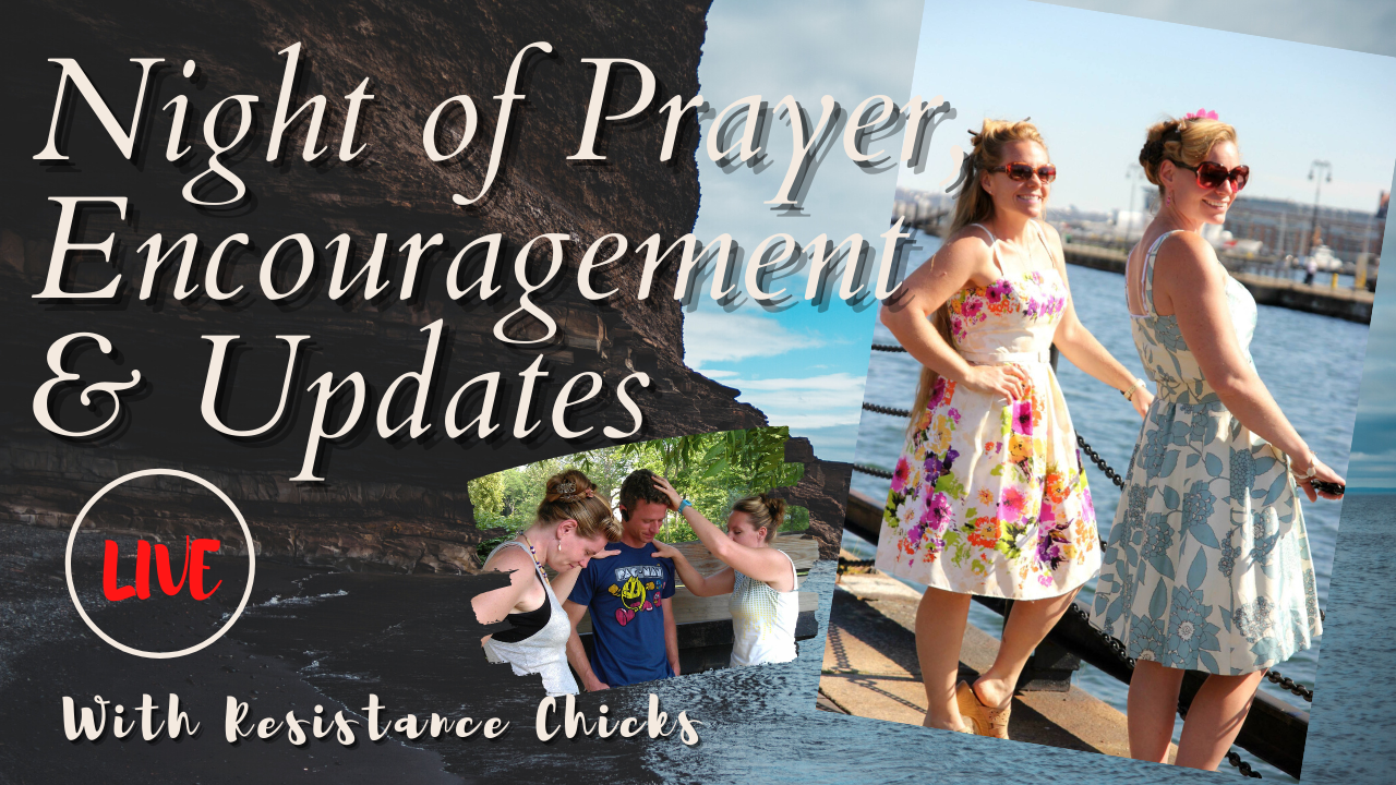 Night of Prayer, Encouragement & Updates: LIVE with Resistance Chicks 1/13/2021