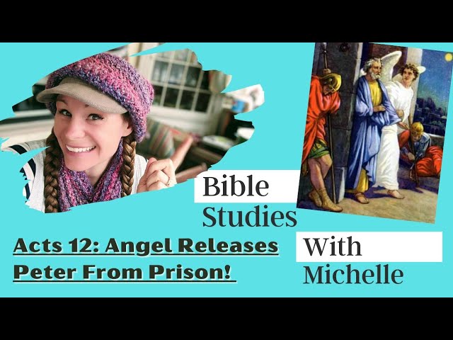 Bible Studies w/ Michelle Acts 12: Peter Freed From Prison!