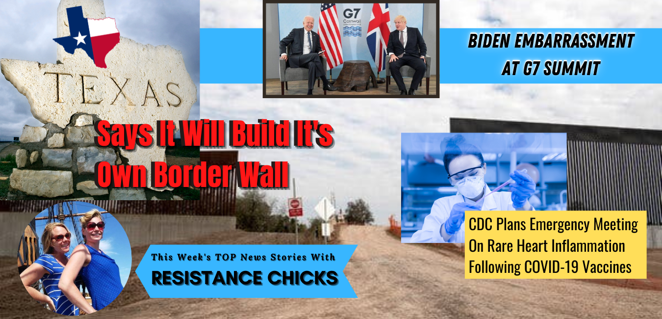 Biden Embarrassment at G7; Texas To Build Own Border Wall Weekly News Round-up 6/11/21