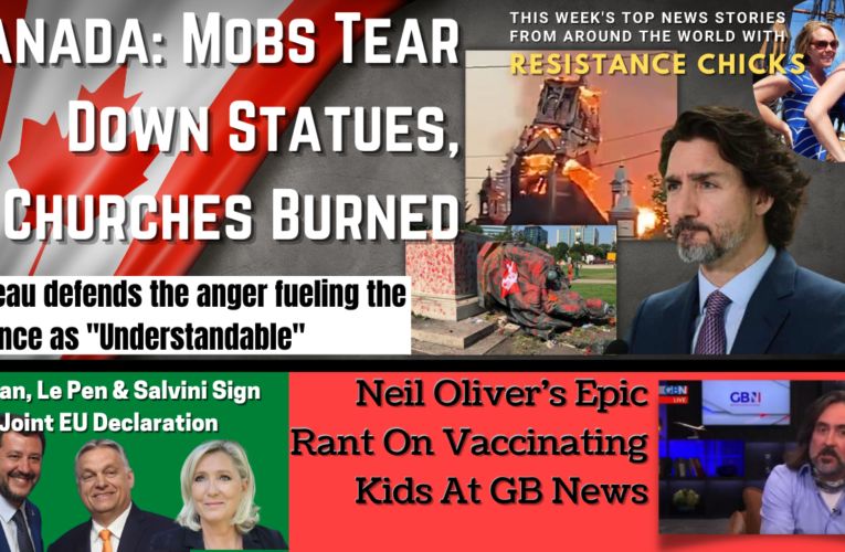 Canada: Mobs Tear Down Statues, Churches Burned; GB News Epic Rant on Vaccinating Kids