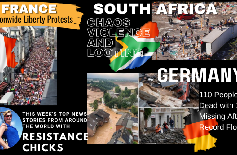 Germany: Devastating Floods; S. Africa Unrest & France: Nationwide Liberty Protest 7/18/21