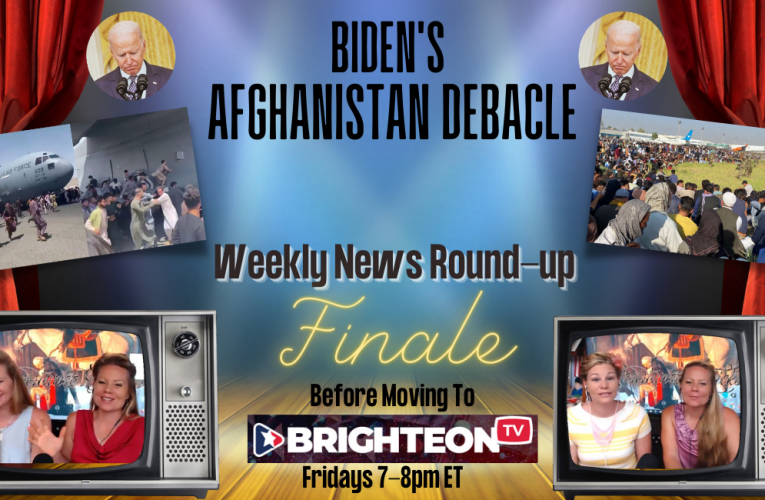 Biden’s Afghan Debacle- Special FINAL 2 hr Friday News Roundup Before Moving to Brighteon.TV!
