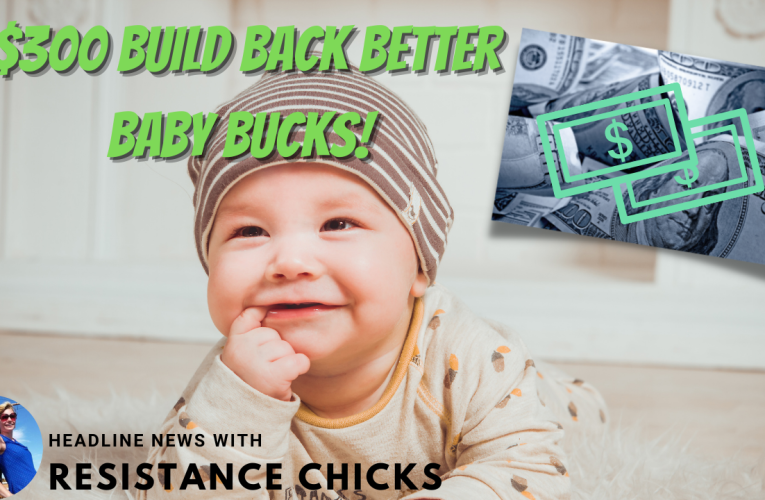 $300 Build Back Better Baby Bucks!