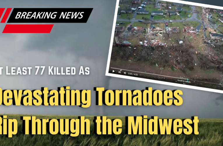 Devastating Tornadoes Rip Through the Midwest  12/11/21