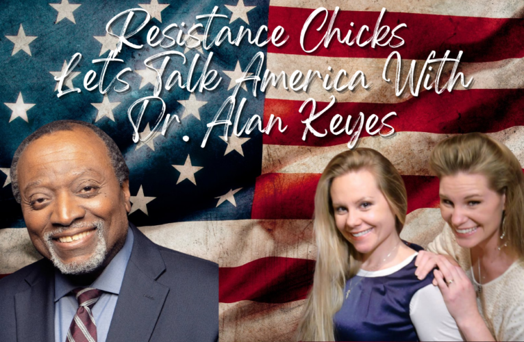 Resistance Chicks On Let’s Talk America with Dr. Alan Keyes