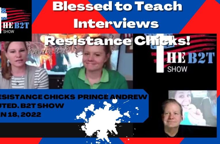 RESISTANCE CHICKS LIVE! PRINCE ANDREW OUTED. B2T SHOW JAN 18, 2022