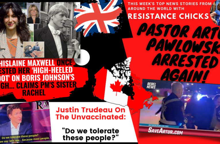 Artur Arrested! Boris/Maxwell Connection; Trudeau: Do We Tolerate the UnVXed?