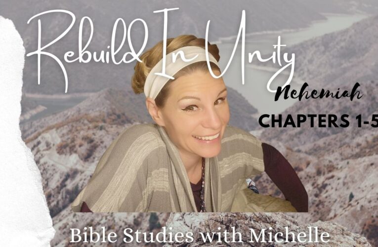 REBUILD IN UNITY! Bible Studies Michelle Nehemiah 1-5 🔥