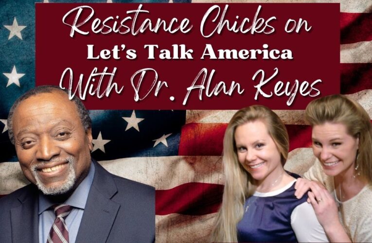 Resistance Chicks & Candice Keller Join Dr. Alan Keyes on Let’s Talk America
