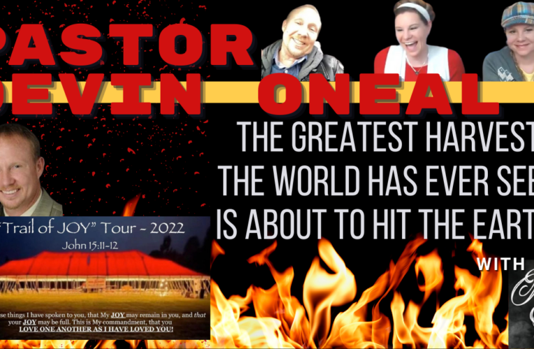 Pastor Devin Oneal: The Greatest Harvest The World Has Seen Is About To Hit The EARTH!