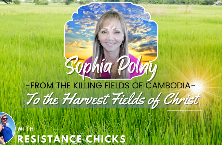 Sophia Polny: From The Killing Fields of Cambodia To The Harvest Fields of Christ