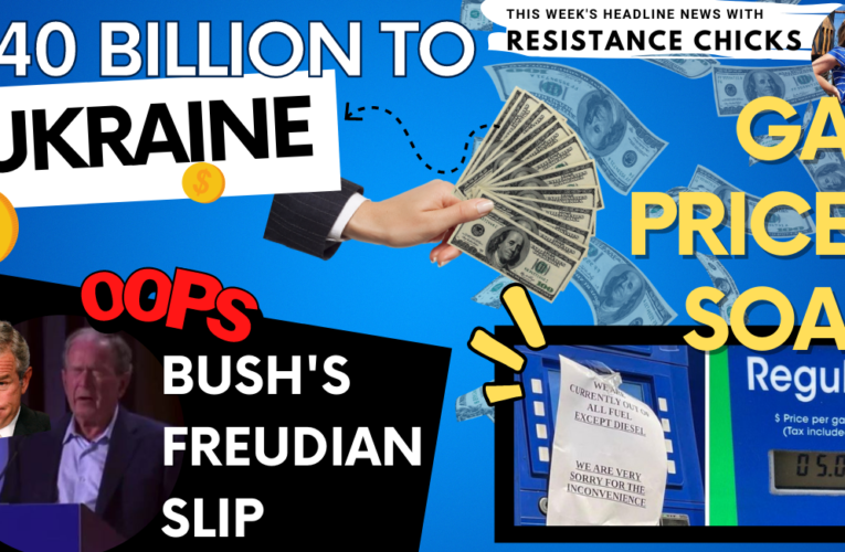 $40 Bil to Ukraine; Gas Prices Soar; Bush’s Freudian Slip