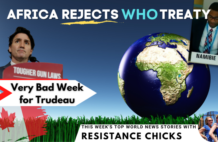 Africa Rejects WHO Treaty; Very Bad Week for Trudeau