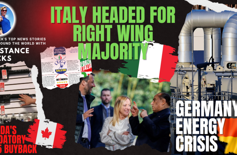 Italy Headed for Right Wing Majority, Germany’s Energy Crisis, Canada Mandatory AR-15 Buyback