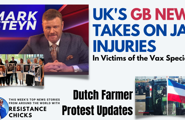 UK’s GB News Takes on Jab Injuries, Dutch Farm Protest Updates