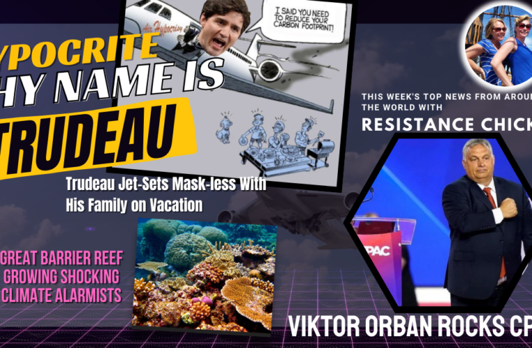 Viktor Orban Rocks CPAC; Hypocrite Thy Name is Trudeau