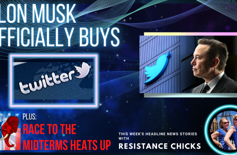 Elon Musk Takes Over Twitter! The Race to the Midterms Heats Up