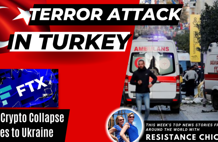 Terror Attack in Turkey, FTX Crypto Collapse & Ties to Ukraine
