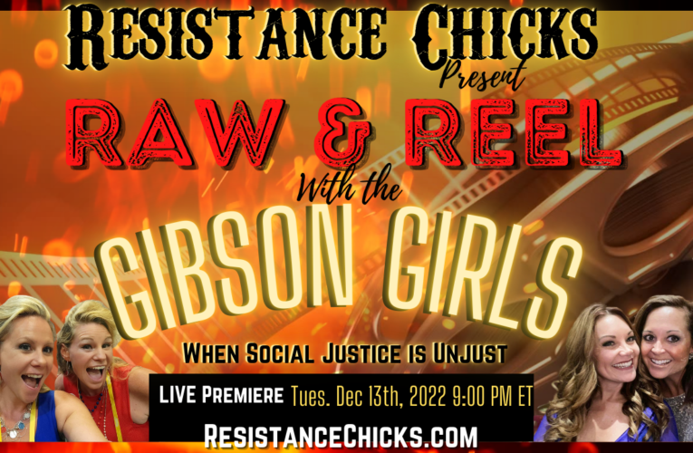 Raw & Reel with The Gibson Girls: When Social Justice is Unjust