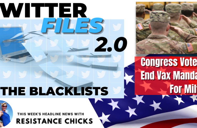 Twitter Files 2.0 The Blacklists; House US Military Vax Mandates