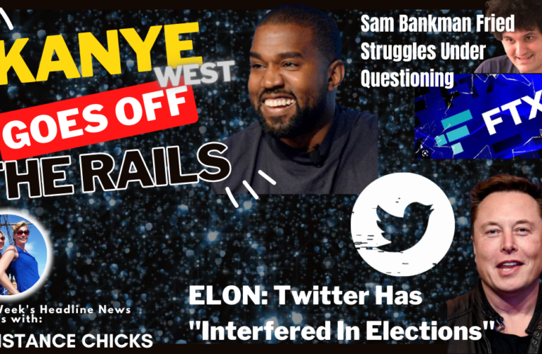 Ye Goes off the Rails; Elon: Twitter Interfered In Elections