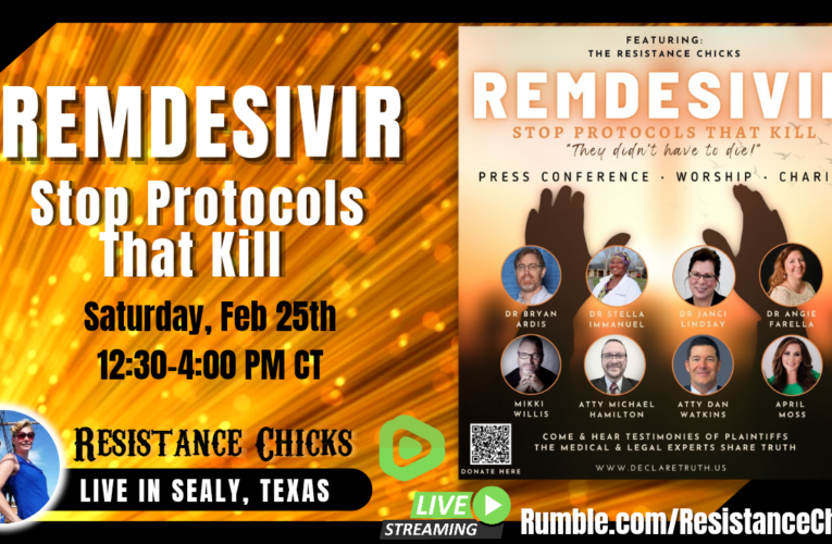 LIVE STREAM: Remdesivir Stop Protocols That Kill- Resistance Chicks Emcee TX Event
