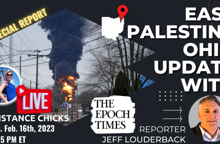 East Palestine: LIVE Interview w/ Epoch Times Reporter Jeff Louderback