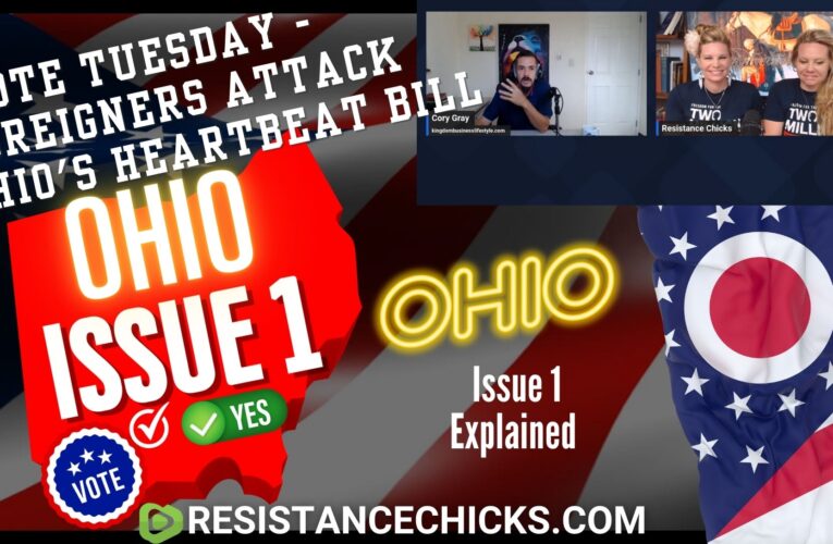 Ohio Bill – Vote Tuesday – Foreigners Attack Ohio’s Heartbeat Bill – Protect Lives! With Resistance Chicks
