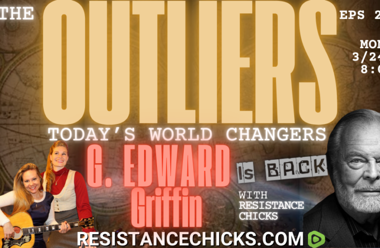 The Outliers: G. Edward Griffin Is BACK with Resistance Chicks