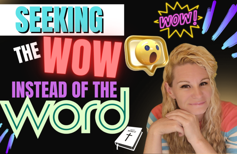Seeking The “WOW” Instead Of The “WORD”