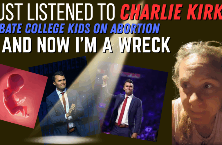 I Just Listened to Charlie Kirk Debate College Kids on Abortion & Now I’m A Wreck