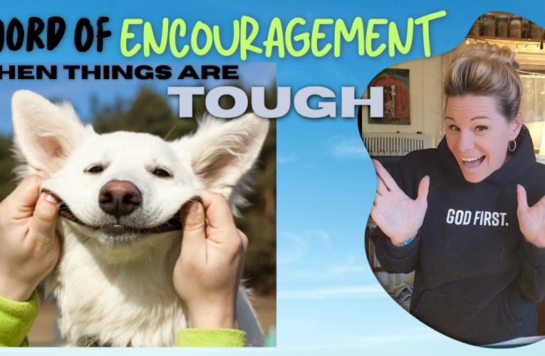 Word Of Encouragement When Things Are Tough